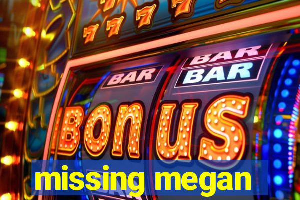 missing megan